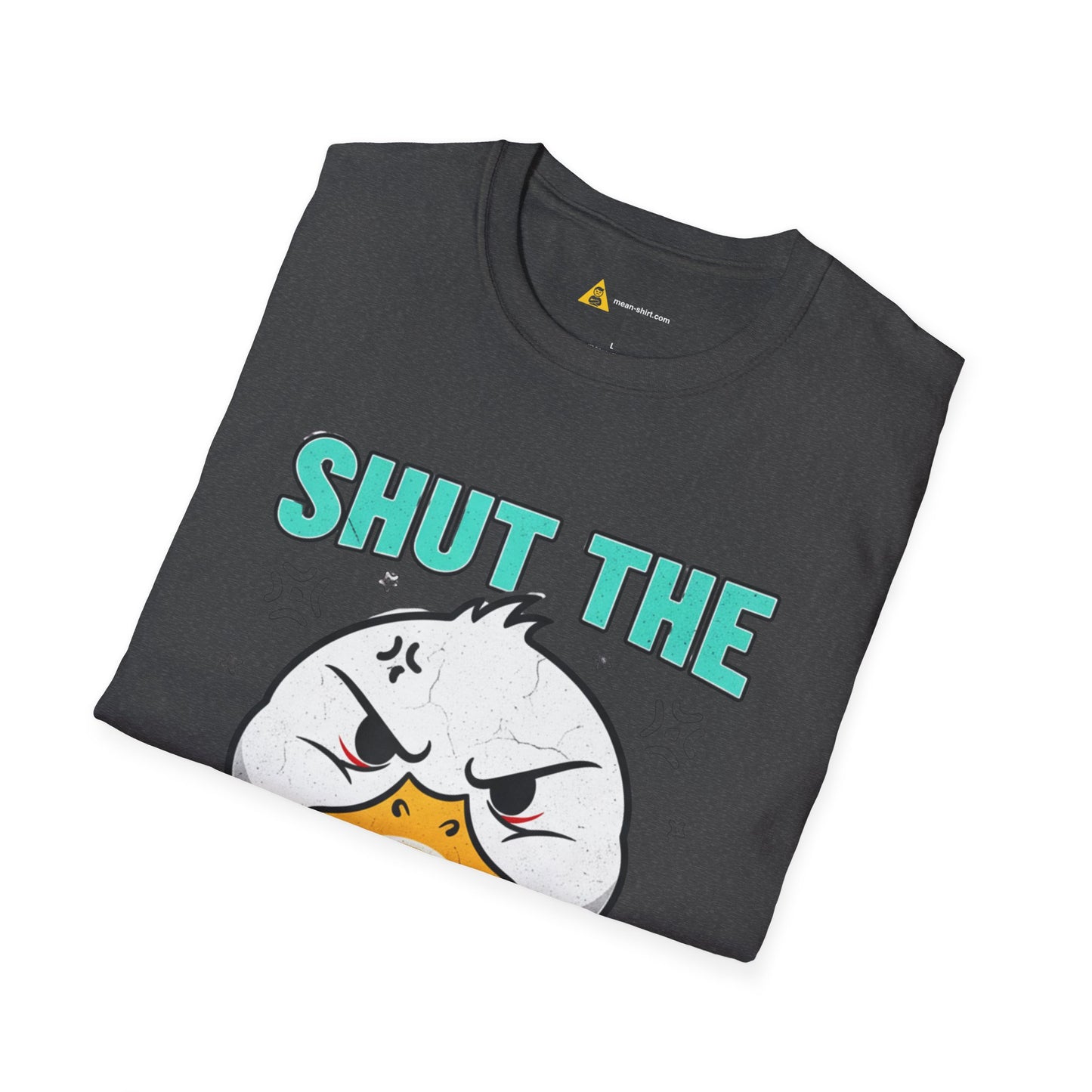 Shut The Duck Up Tee – Funny Sarcastic T-Shirt, Humor Graphic Tee, Unisex Mean-Shirt Apparel