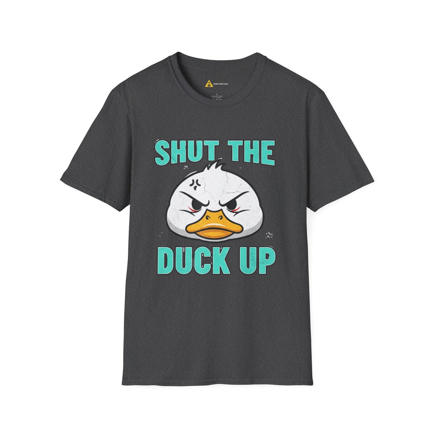 Shut The Duck Up Tee – Funny Sarcastic T-Shirt, Humor Graphic Tee, Unisex Mean-Shirt Apparel