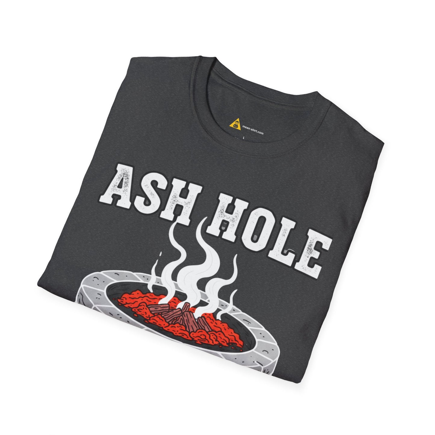 Ash Hole Tee – Funny Shirt, Sarcastic Humor T-Shirt, Unisex Mean-Shirt Apparel