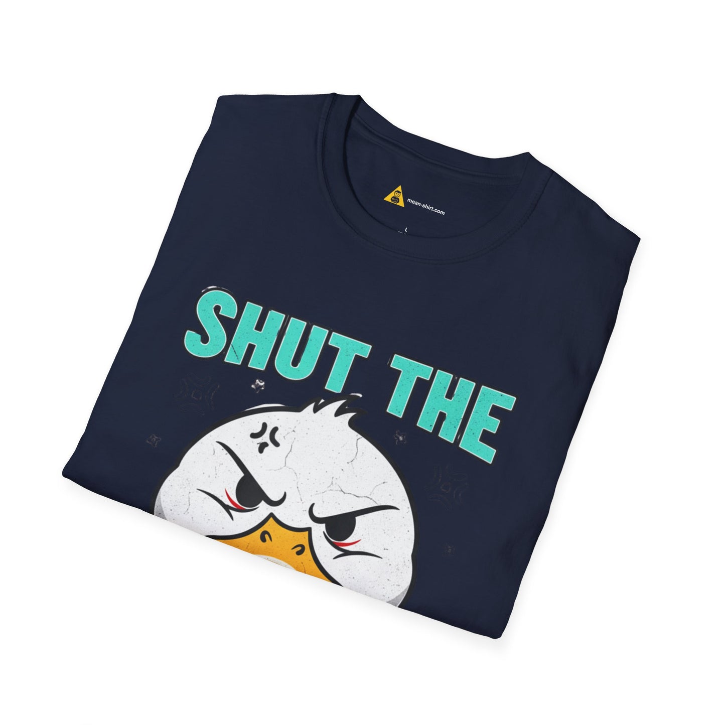 Shut The Duck Up Tee – Funny Sarcastic T-Shirt, Humor Graphic Tee, Unisex Mean-Shirt Apparel